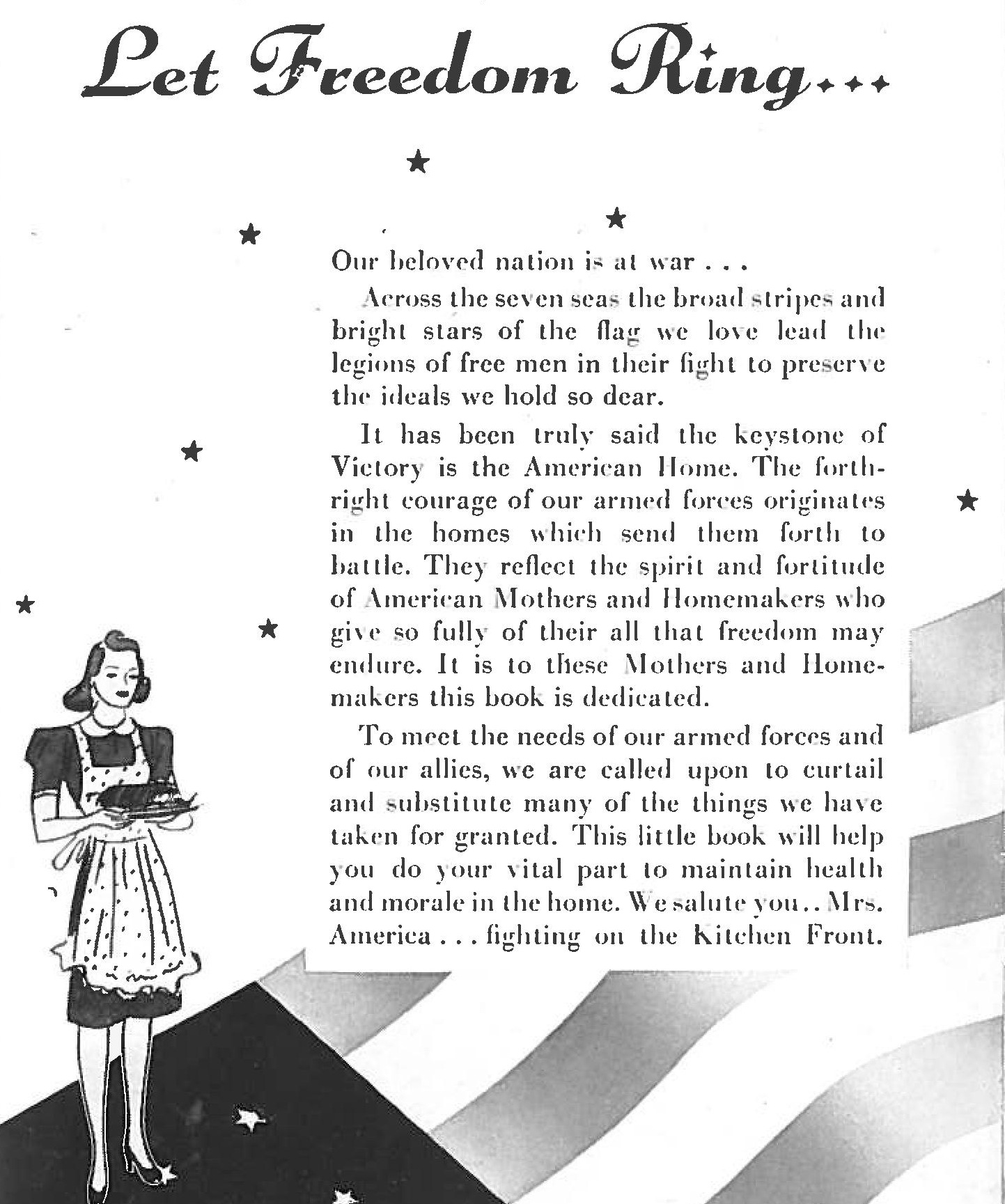 Published in 1942, this dedication found in The Victory Cook Book reflects the stress that every citizen of the United States had a role in the war effort. Without the commitment of everyone, we were sure to lose. Eating carefully was a patriotic act.