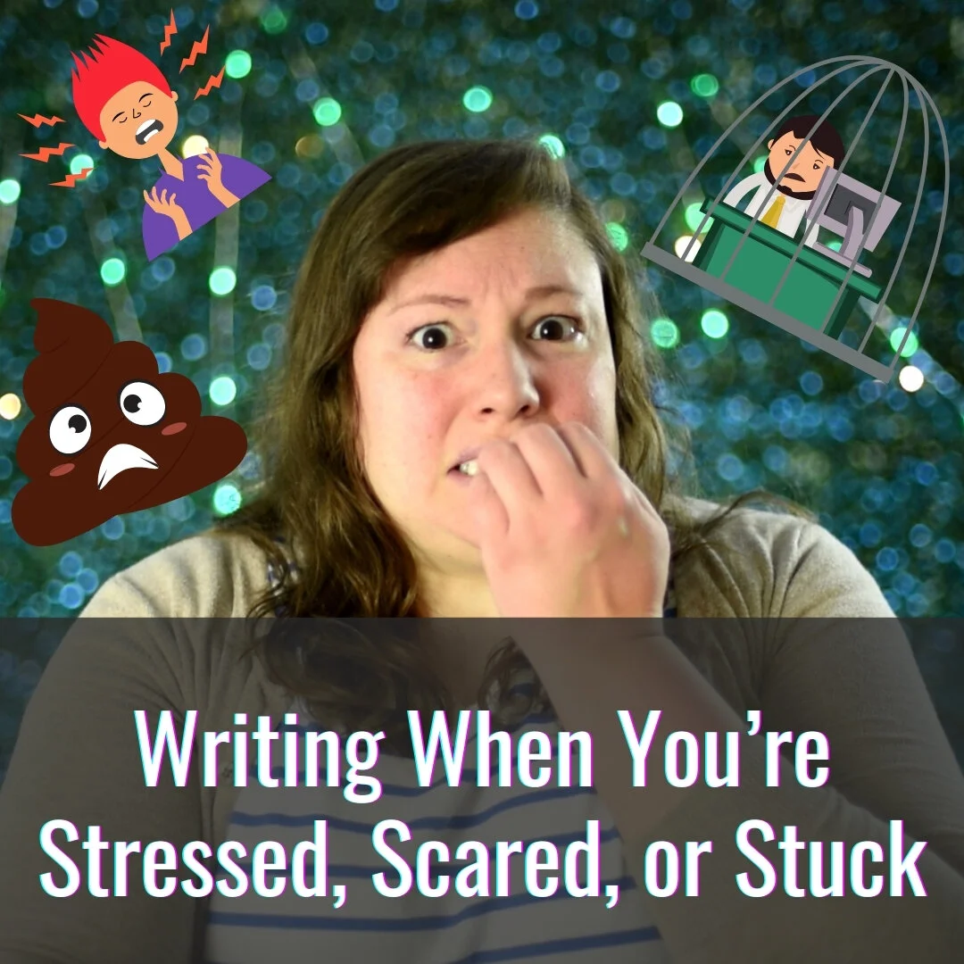Writing When You’re Stressed, Scared, or Stuck