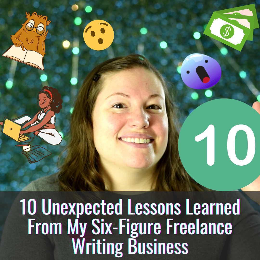 10 Unexpected Lessons Learned From  My Six-Figure Freelance Writing Business