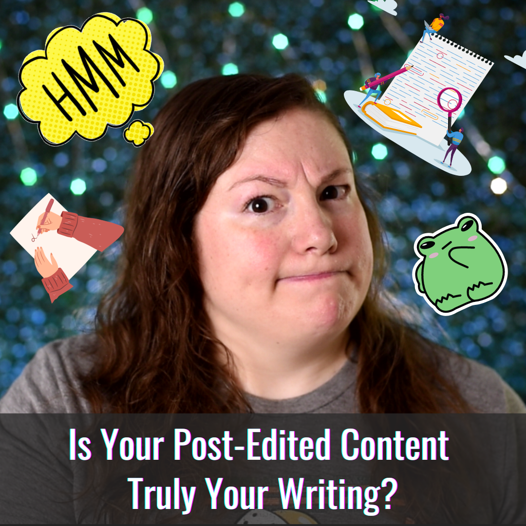 Is Your Post-Edited Content Truly Your Writing?