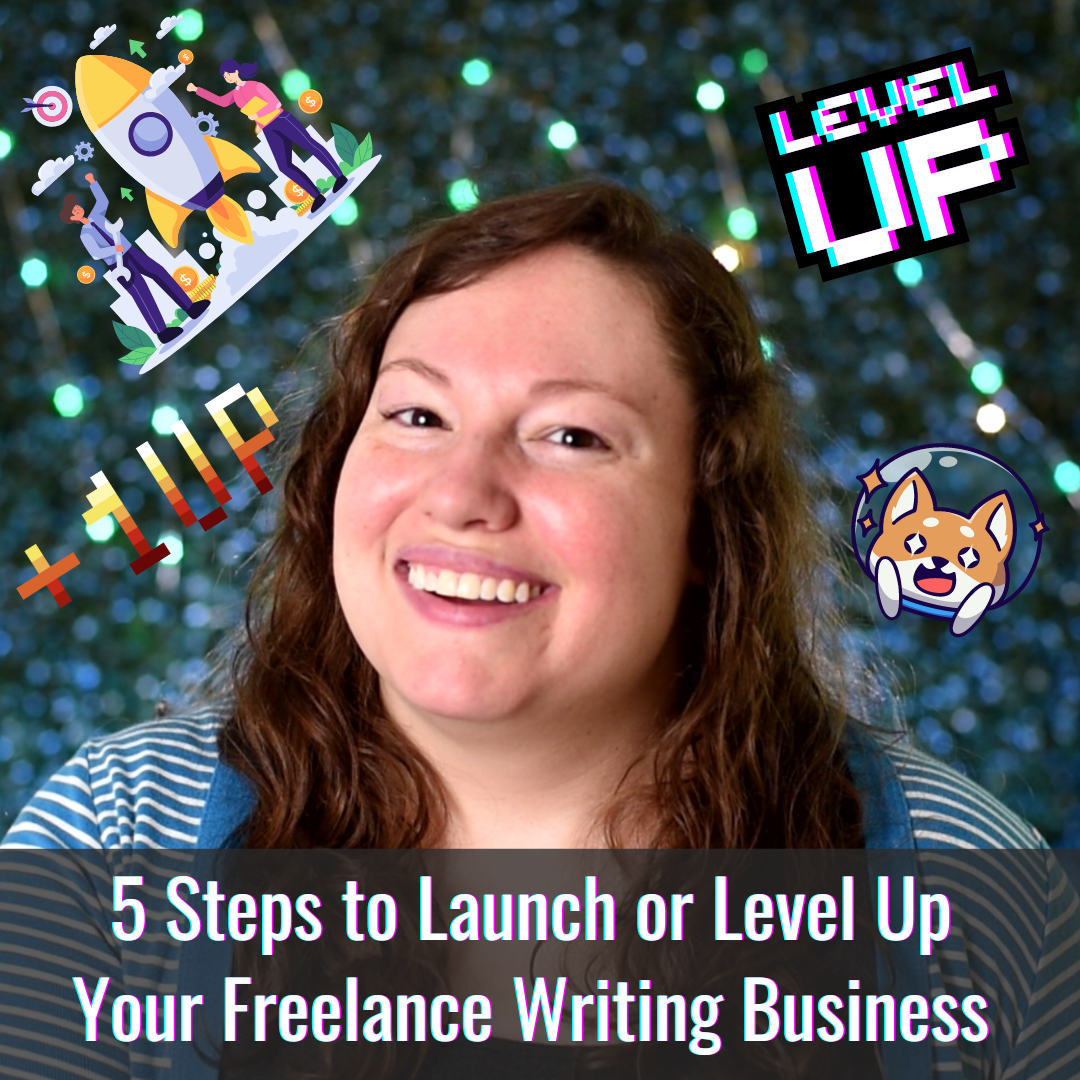 5 Steps to Launch or Level Up Your Freelance Writing Business