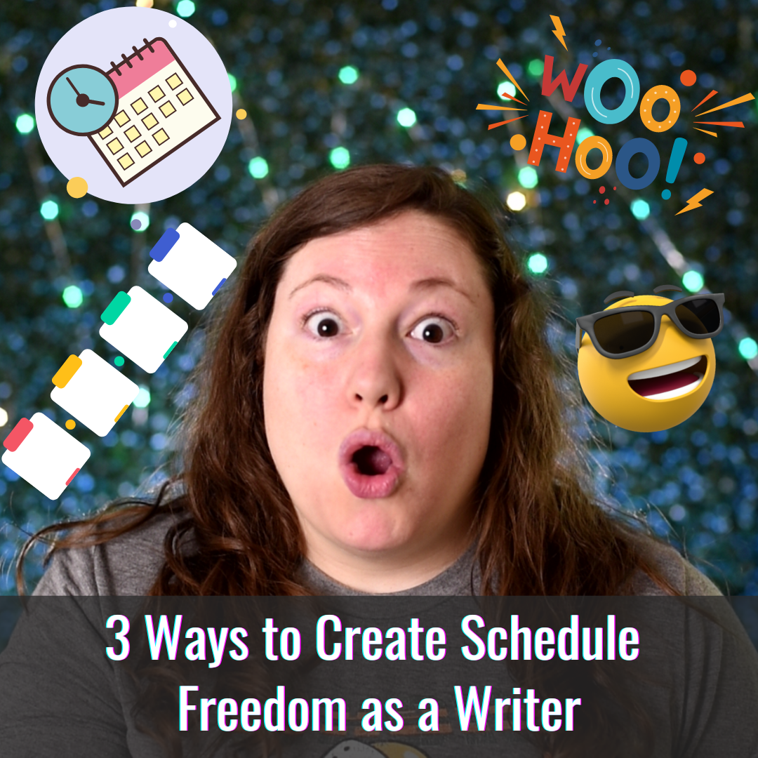3 Ways to Create Schedule Freedom as a Writer