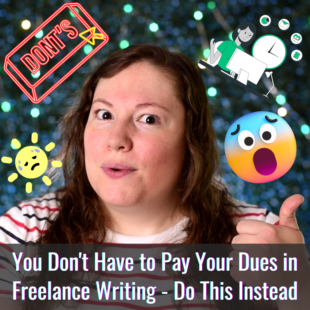 You Don't Have to Pay Your Dues in Freelance Writing and Here's What to Do Instead