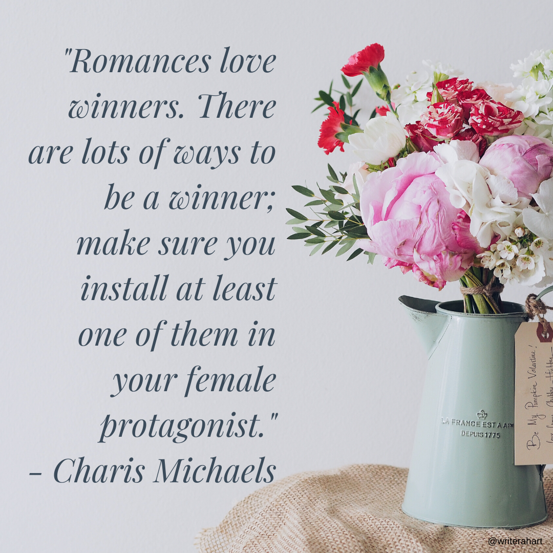 _Romances love winners. There are lots of ways to be a winner; make sure you install at least one of them in your female protagonist._ - Charis Michaels (1).png