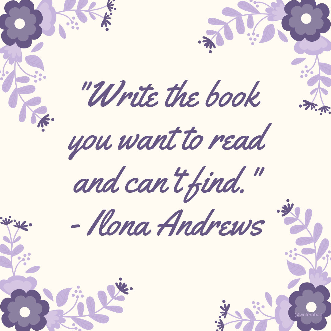 _Write the book you want to read and can't find._ - Ilona Andrews (5).png