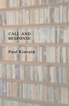   CALL AND RESPONSE    Harold Wood, Essex, England: Beccon Publications. 2014. ISBN 978-1-870824-62-0    Shortlisted for the BSFA Non-Fiction Award      Contents    &nbsp; &nbsp; &nbsp; &nbsp; &nbsp; &nbsp; &nbsp; &nbsp; &nbsp; &nbsp; &nbsp;&nbsp; Re