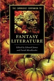 THE CAMBRIDGE COMPANION TO FANTASY LITERATURE EDITED BY EDWARD JAMES AND FARAH MENDLESOHN (Cambridge University Press, Cambridge, 2012) I contributed the chapter on American Fantasy 1820-1950