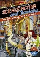 THE GREENWOOD ENCYCLOPEDIA OF SCIENCE FICTION AND FANTASY THEMES, WORKS, AND WONDERS EDITED BY GARY WESTFAHL (Greenwood Press, Westport Connecticut, 2005)