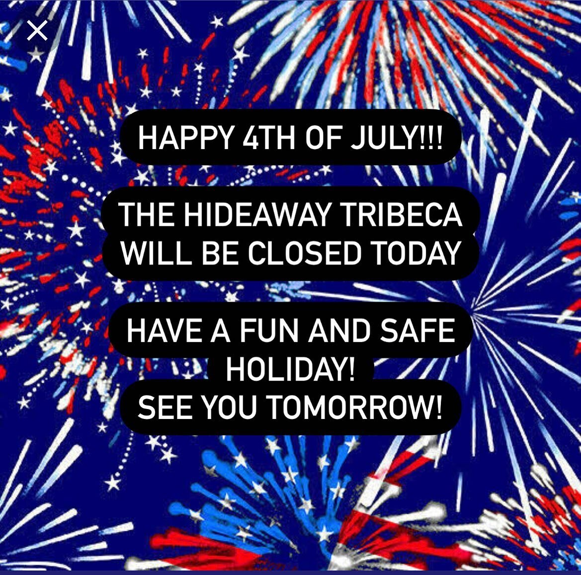 The Hideaway Tribeca will be closed Monday, July 4th. We hope you have a great day with friends and family and look forward to seeing you again tomorrow!