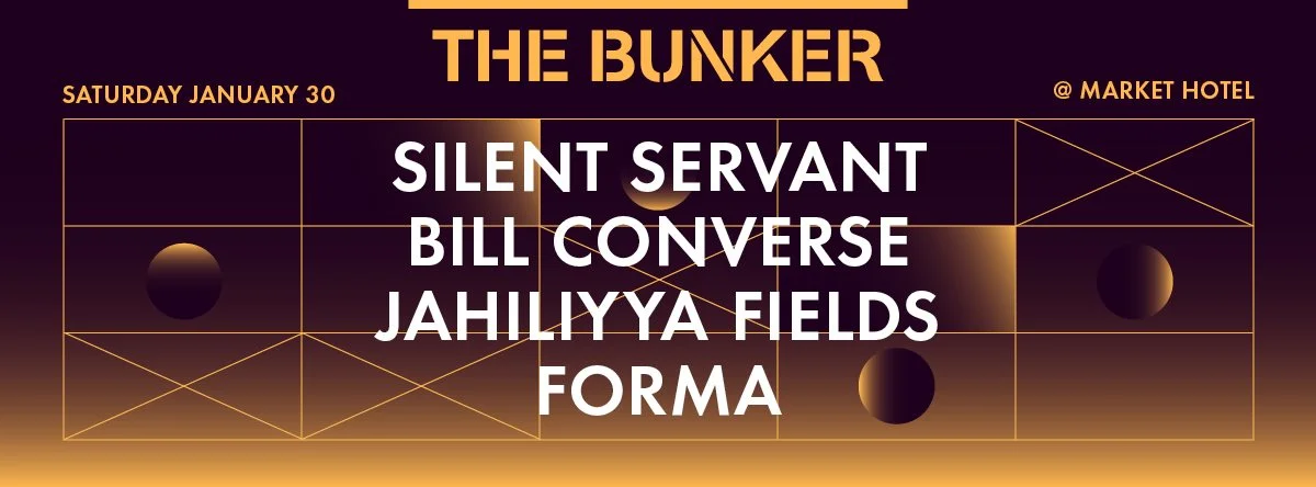 The Bunker: Silent Servant, Bill Converse, Jahiliyya Fields + FORMA