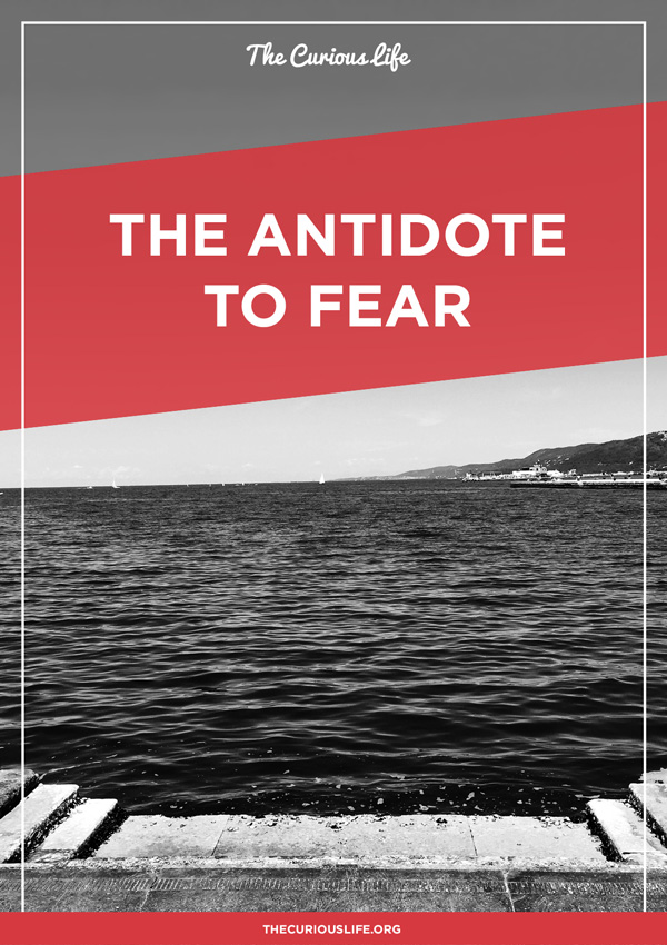 The Antidote to Fear