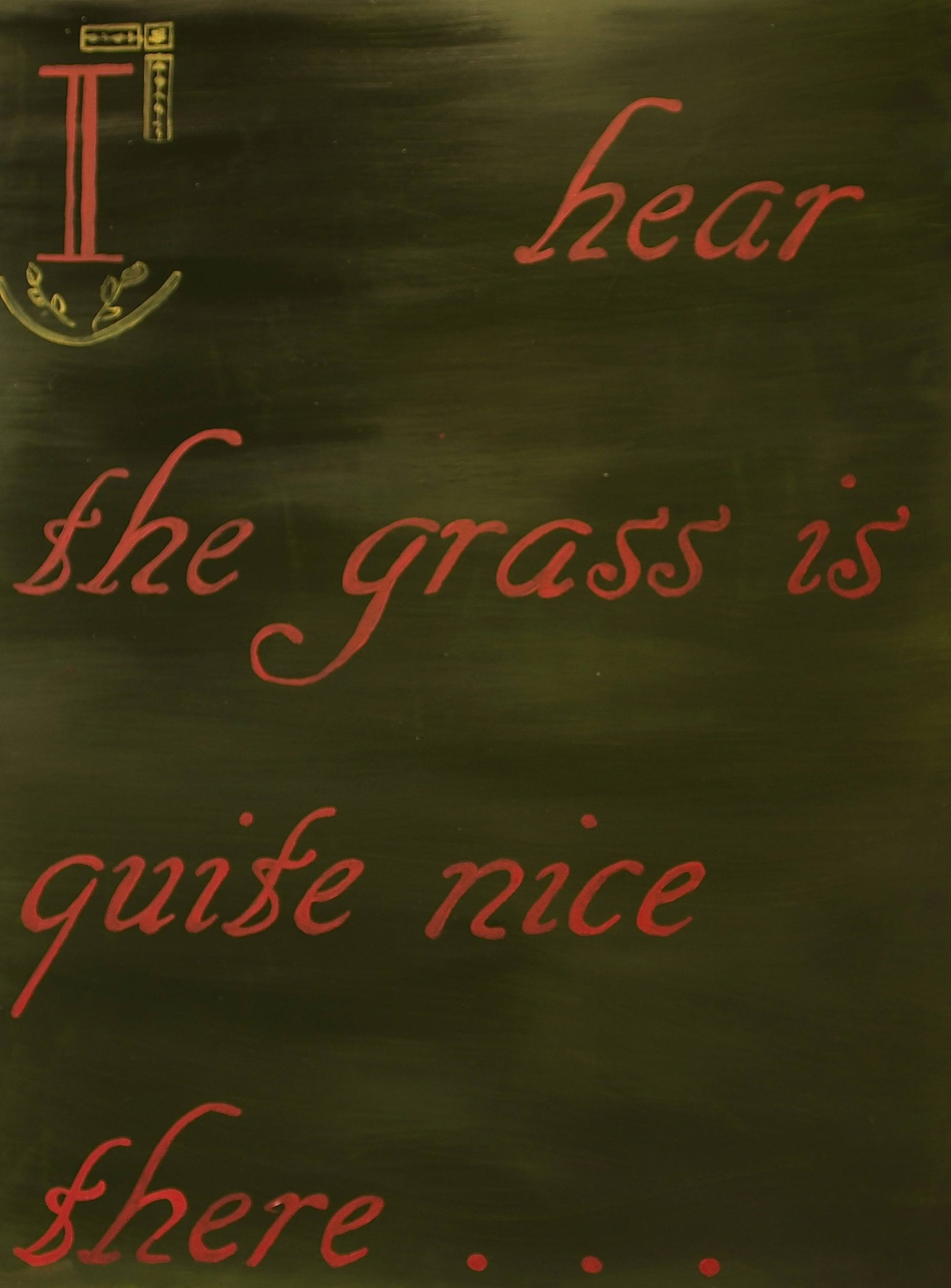 I Hear the Grass is Quite Nice There . . .