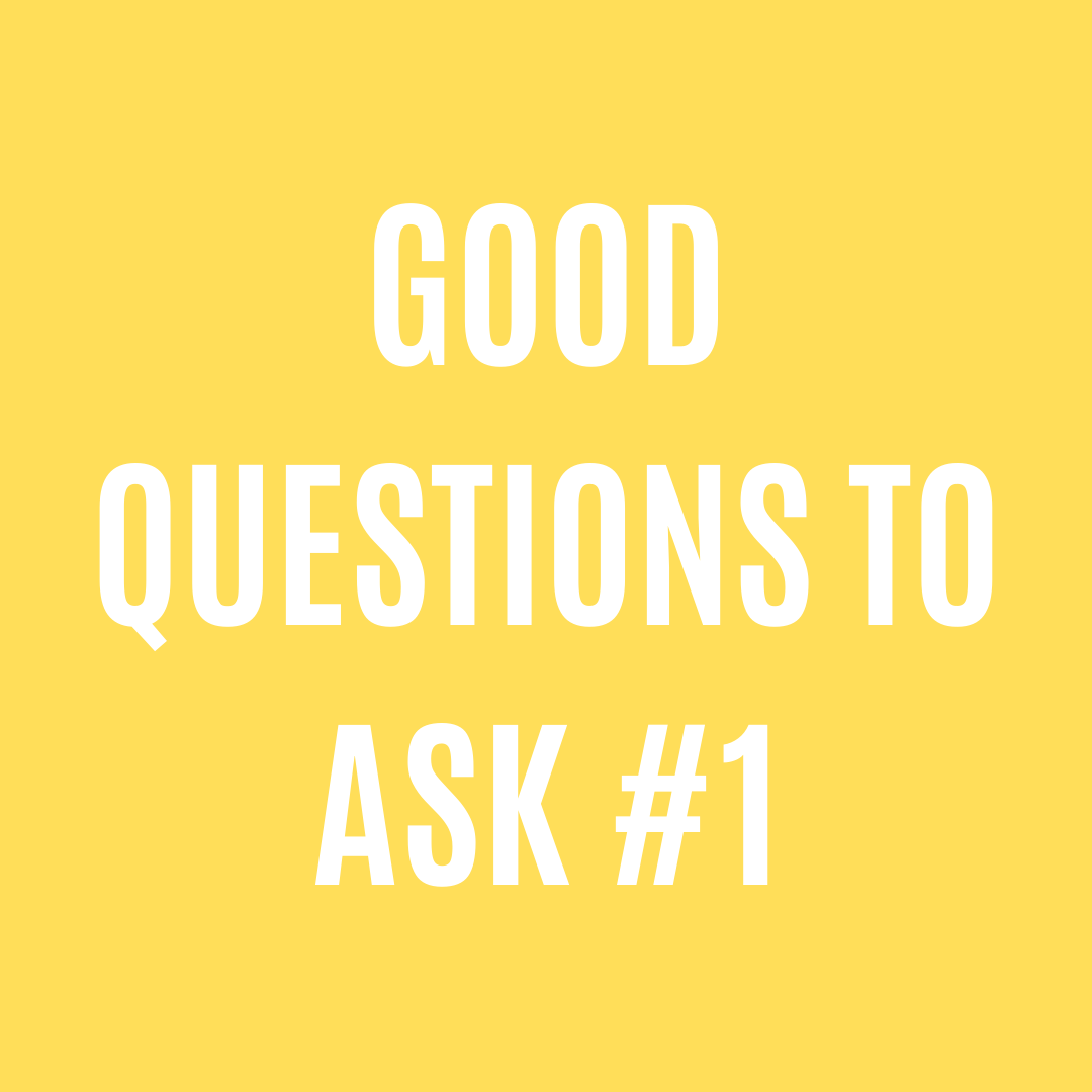 Good Questions to Ask #1