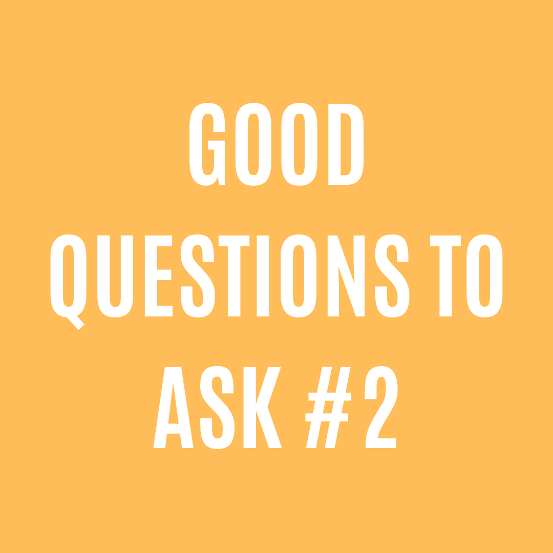 Good Questions to Ask #2