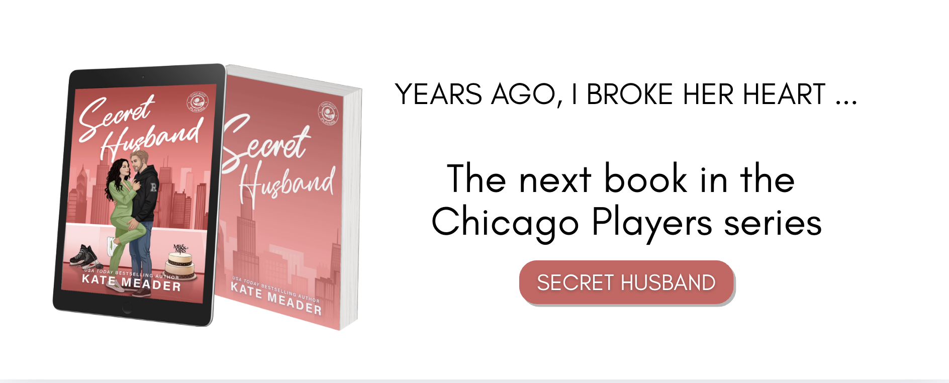 Ebook cover with couple in embrace, alternate Chicago Skyline paperback cover, text: years ago, I broke her heart ... the next book in the Chicago Players series.