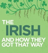 The Irish and How They Got That Way