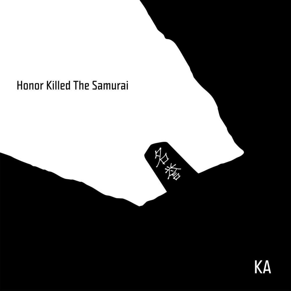 KA | HONOR KILLED THE SAMURAI | ENGINEER