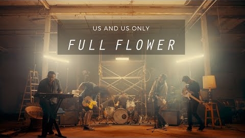 Us And Us Only - Full Flower (Official Video)