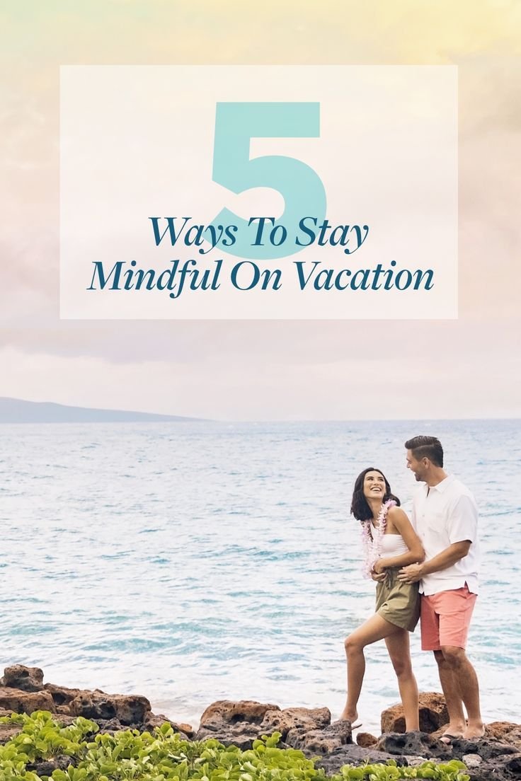 5 Ways To Stay Mindful On Vacation.jpeg