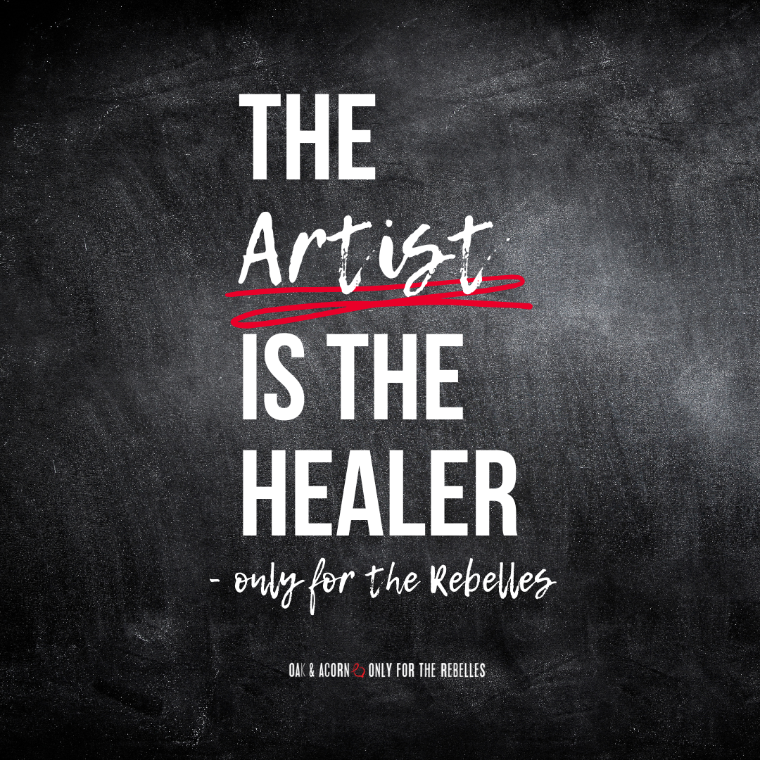 The Rebelle is the Artist &amp; The Artist is the Healer