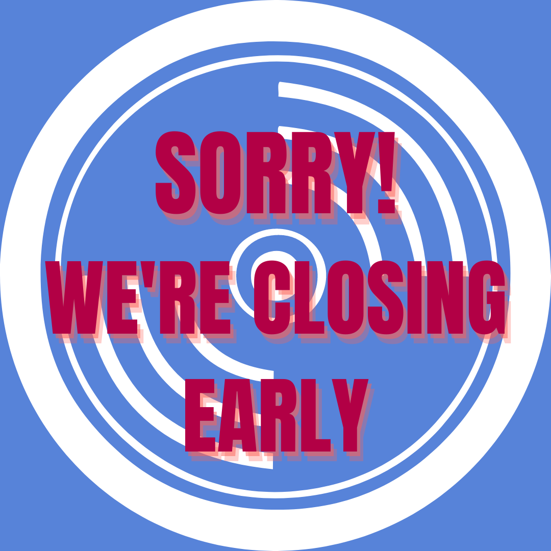 CLOSING EARLY
