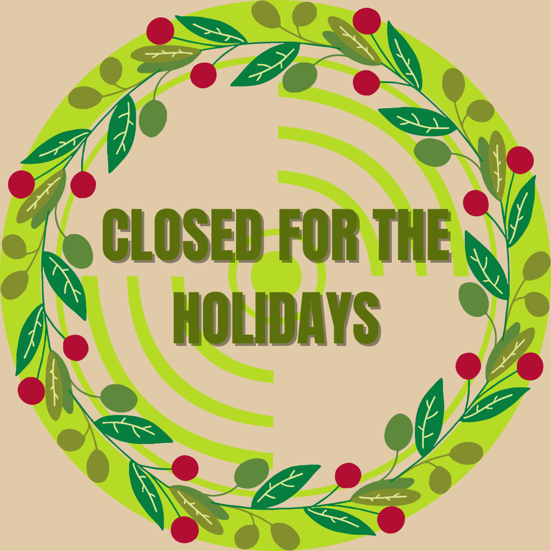 CLOSED FOR THE HOLIDAYS!