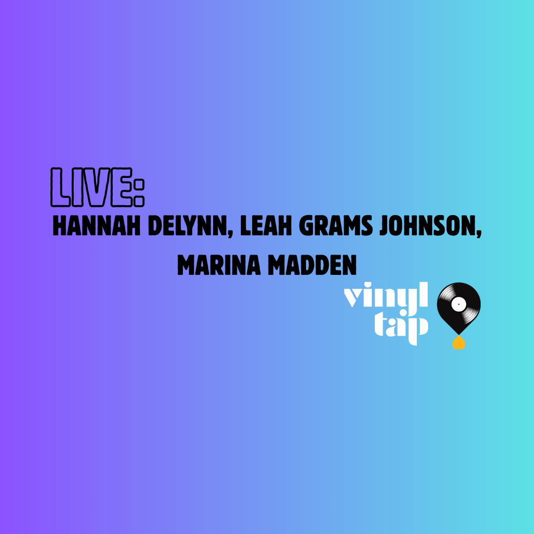 Live: Hannah Delynn, Leah Grams Johnson, Marina Madden