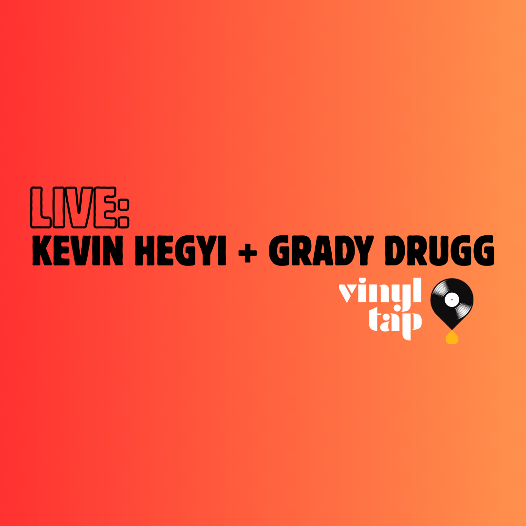 LIVE: Kevin Hegyi + Grady Drugg