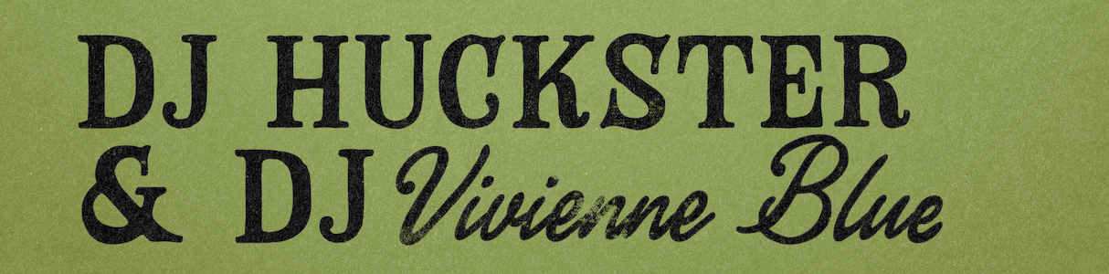 DJ Vivienne Blue + DJ Huckster
