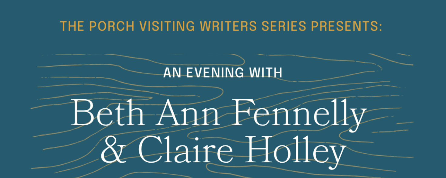 The Porch Visiting Writers Series presents: Beth Ann Fennelly &amp; Claire Holley