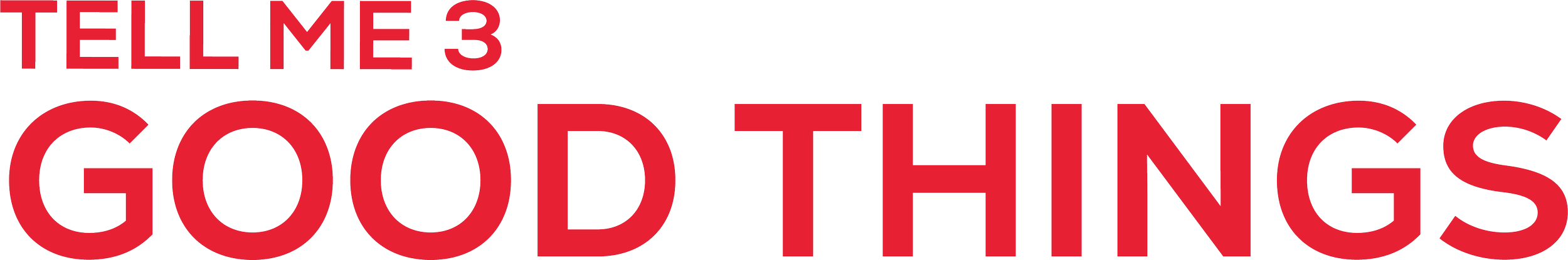 Text with the phrase 'TELL ME 3 GOOD THINGS' in large red letters, with 'TELL ME 3' above and smaller in size, and 'GOOD THINGS' below in much larger font.