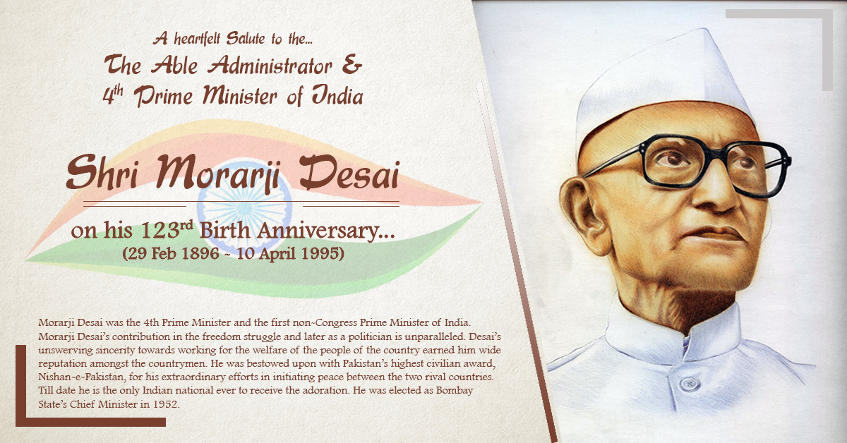 MORARJI DESAI (29th Feb 1896 - 10th Apr 1995)