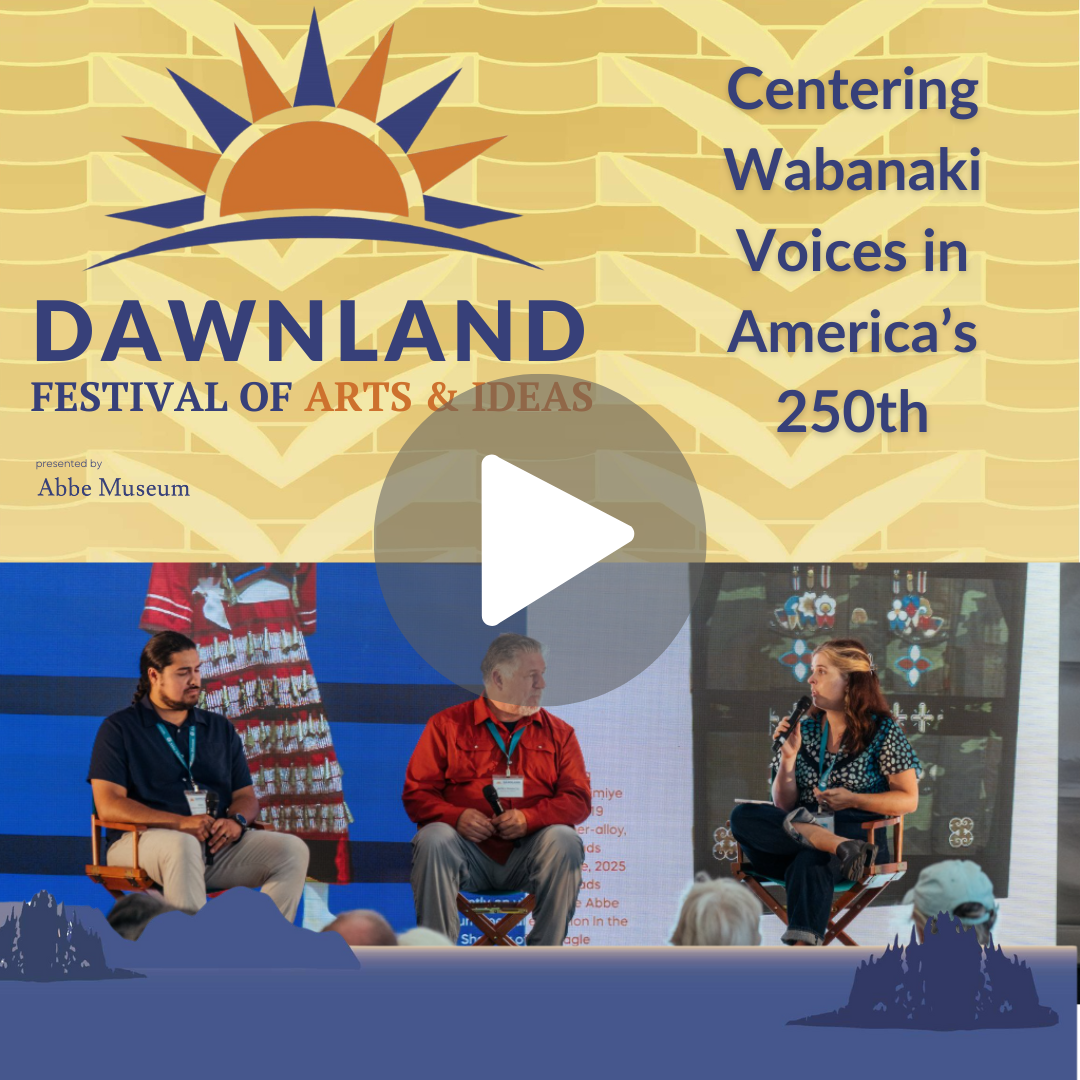Dawnland Festival of Arts &amp; Ideas 2025 | Centering Wabanaki Voices in America's 250th