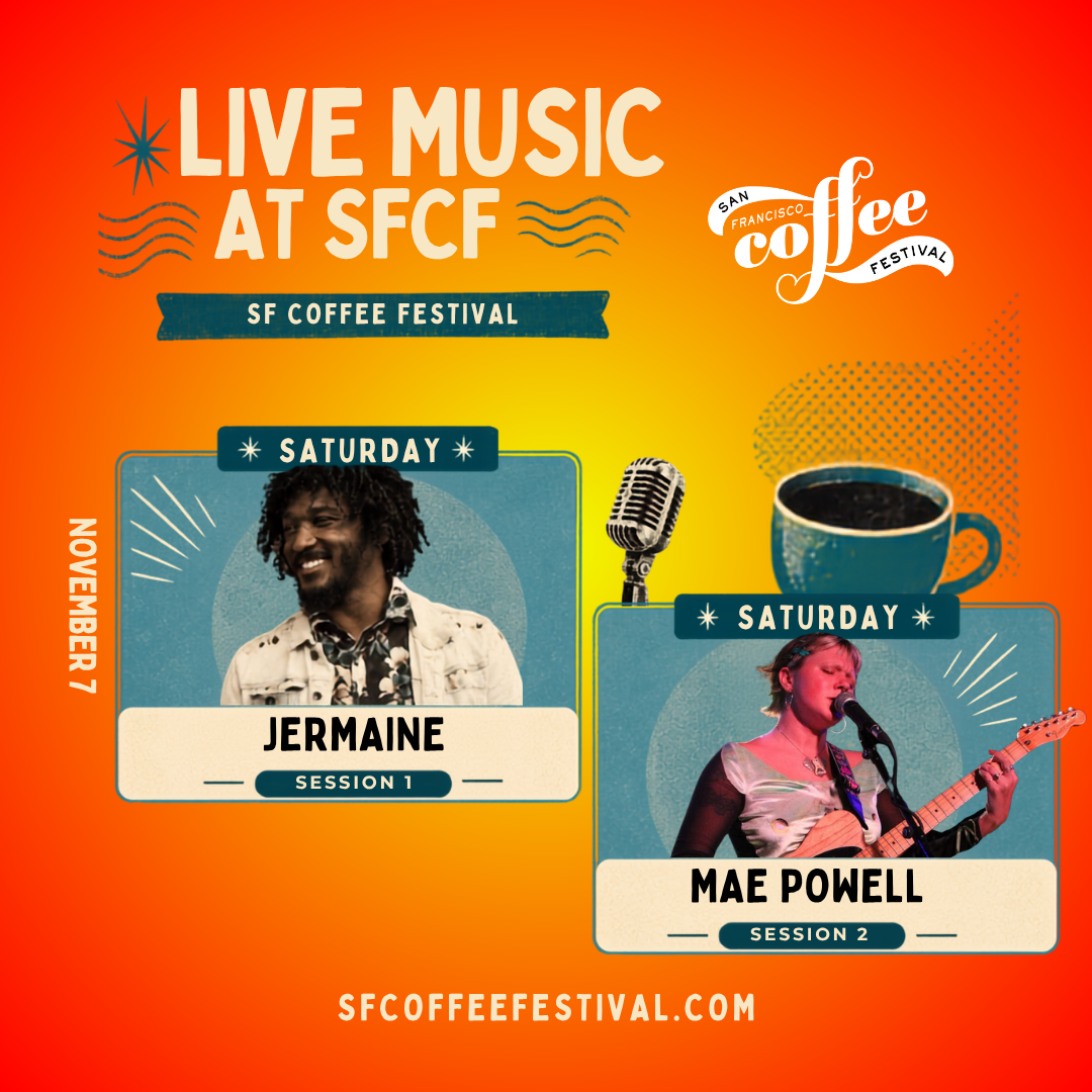 San Francisco Coffee Festival live music lineup for Saturday, November 7. Jermaine performs Session 1 and Mae Powell performs Session 2. SFCoffeeFestival.com.