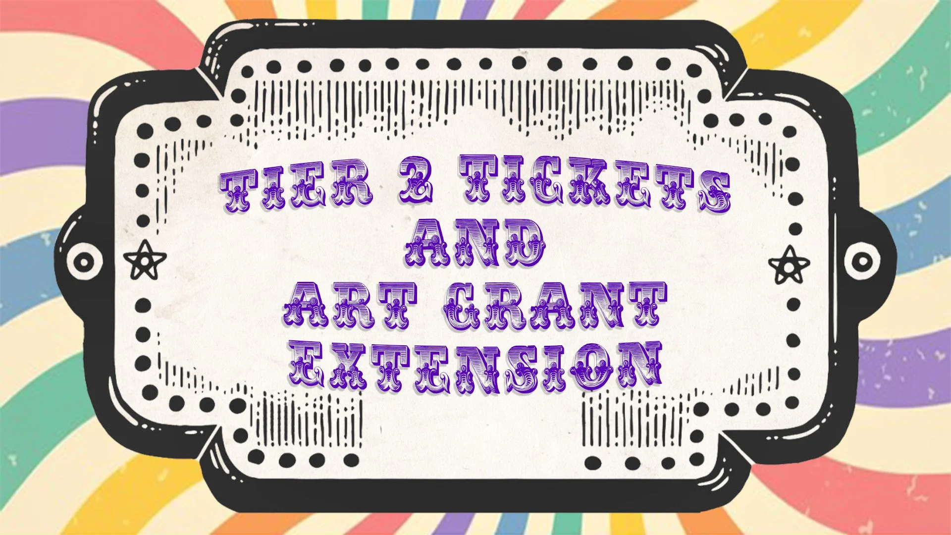 Tier 2 Tickets &amp; Art Grant Extensions