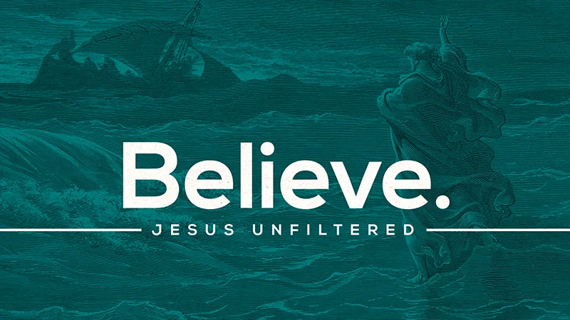 Jesus Unfiltered: Believe