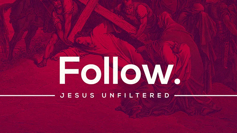 Jesus Unfiltered: Follow