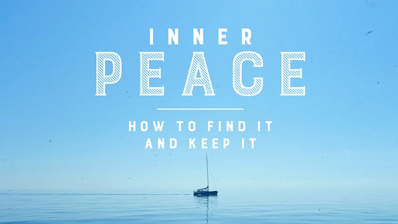 Inner Peace: How to Find It and Keep It
