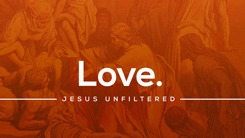 Jesus Unfiltered: Love