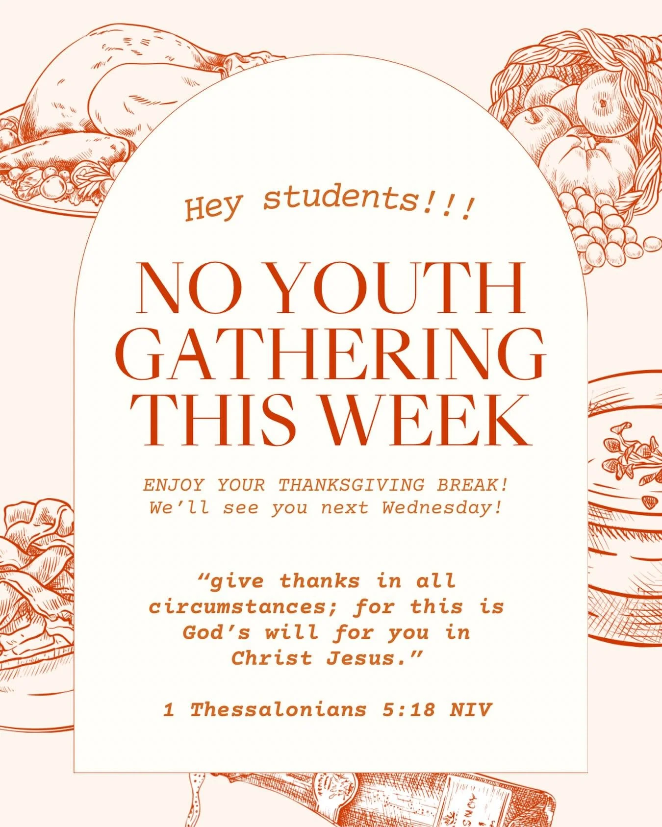 No gathering this Wednesday!!! Enjoy lots of good food and valuable time with family and friends!! We are so thankful for you all!! See you next week!! 🦃📖🧡