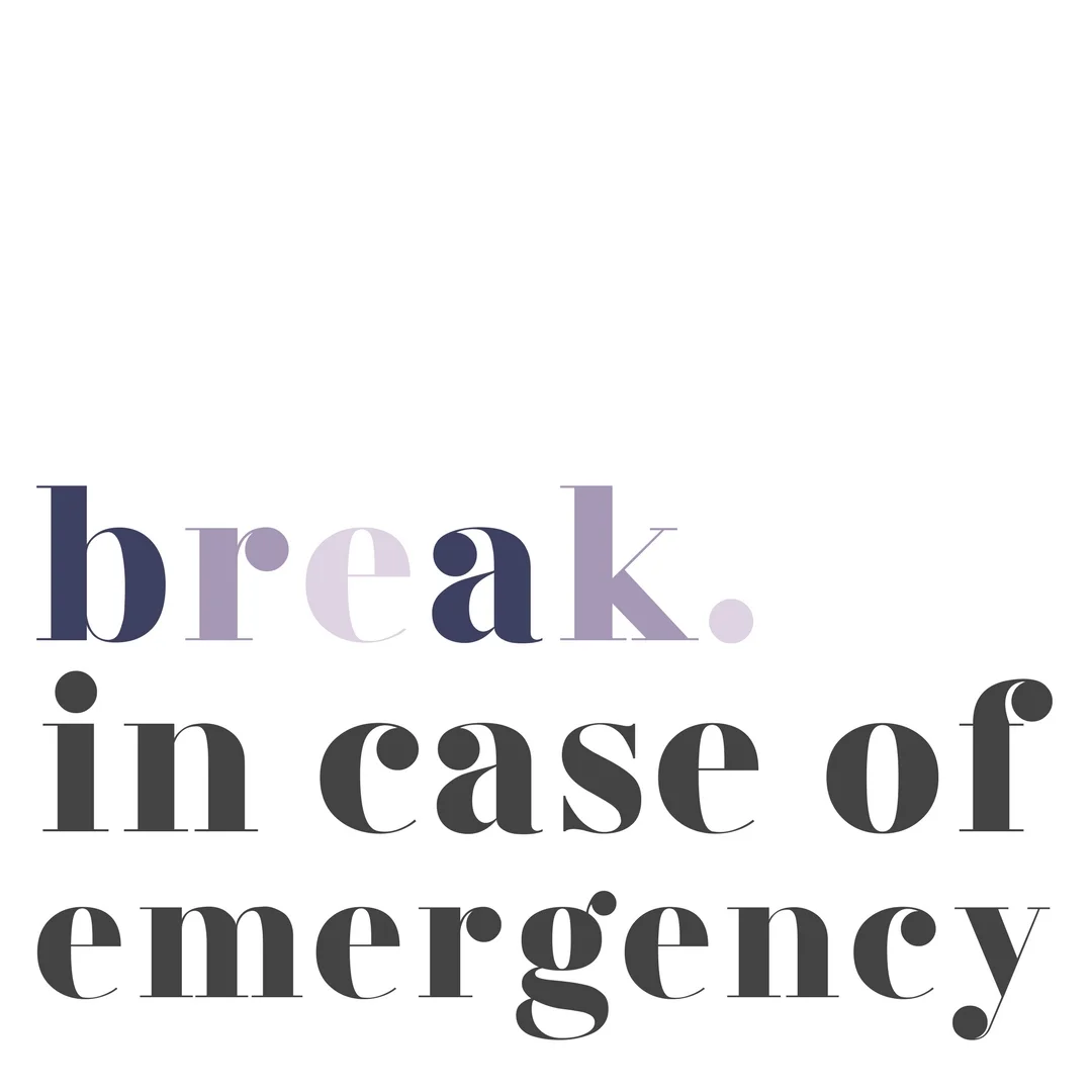 break. in case of emergency.jpg