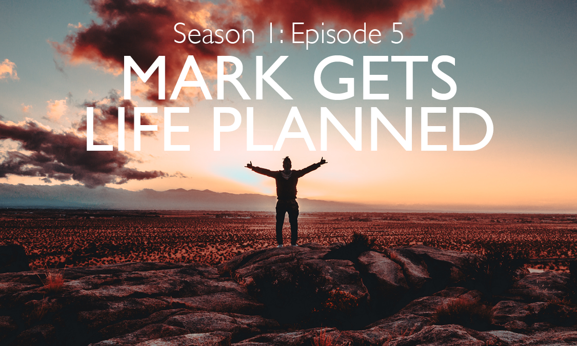 MarkGetsLifePlanned.png