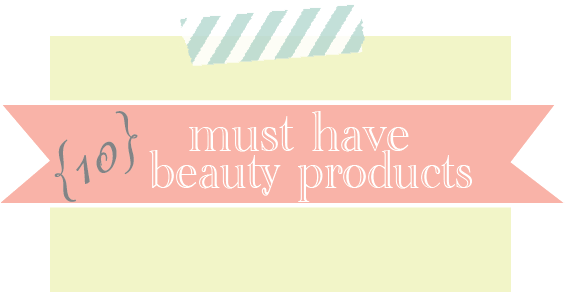 10 {must have} beauty products