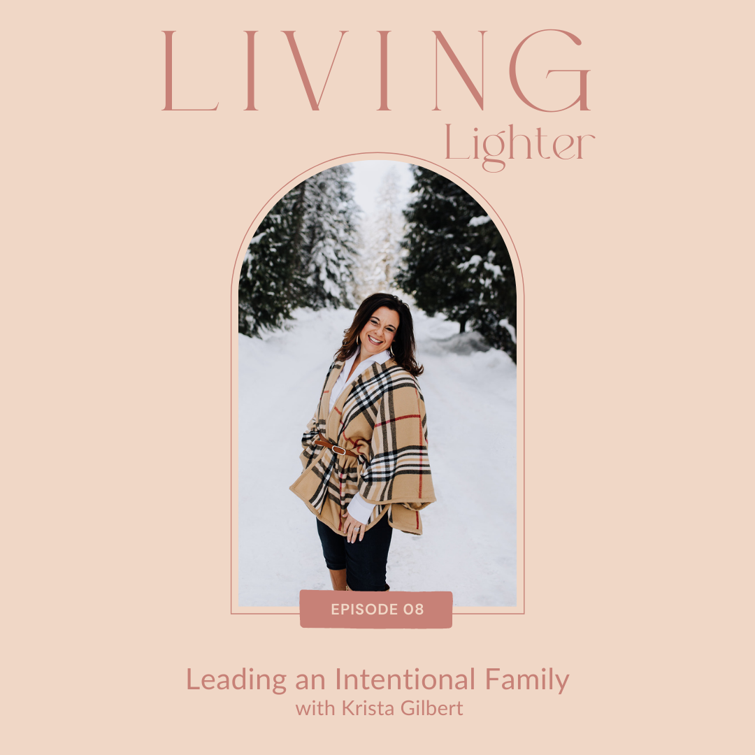 Ep: 08 Leading an Intentional Family - with Krista Gilbert