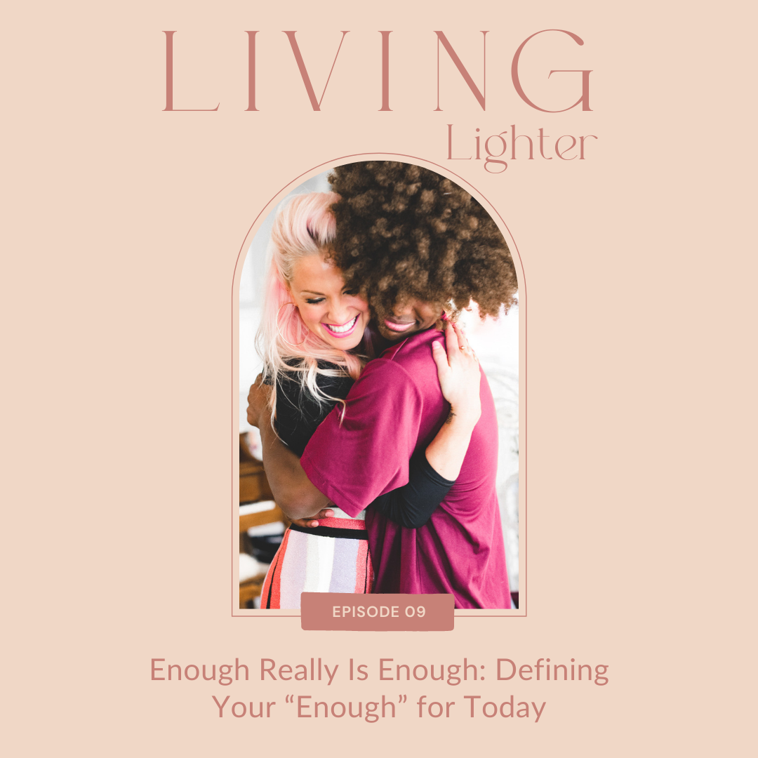 Ep: 09  Enough Really Is Enough: Defining Your “Enough” for Today