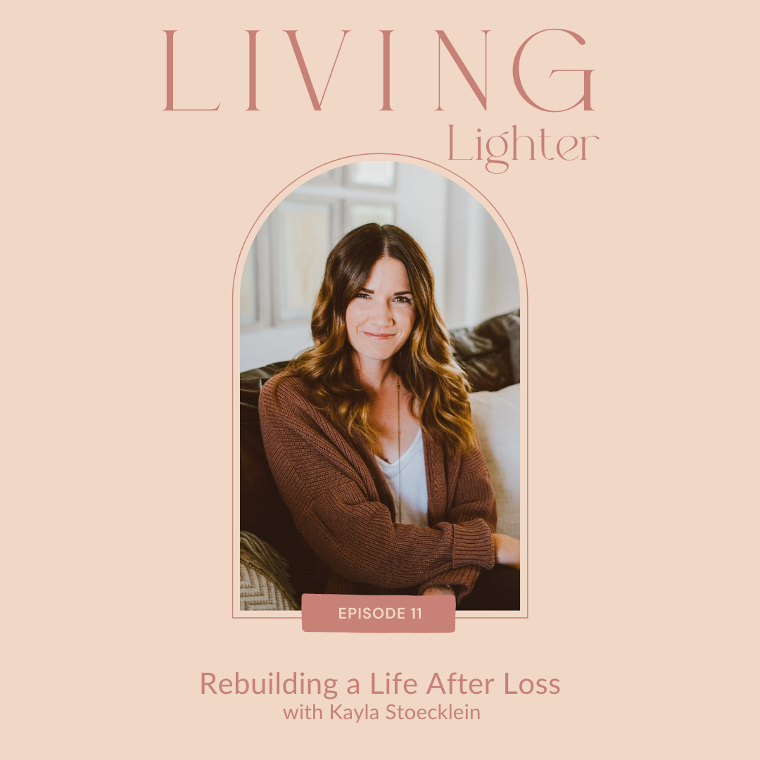 Ep 11: Rebuilding a Life After Loss with Kayla Stoecklein