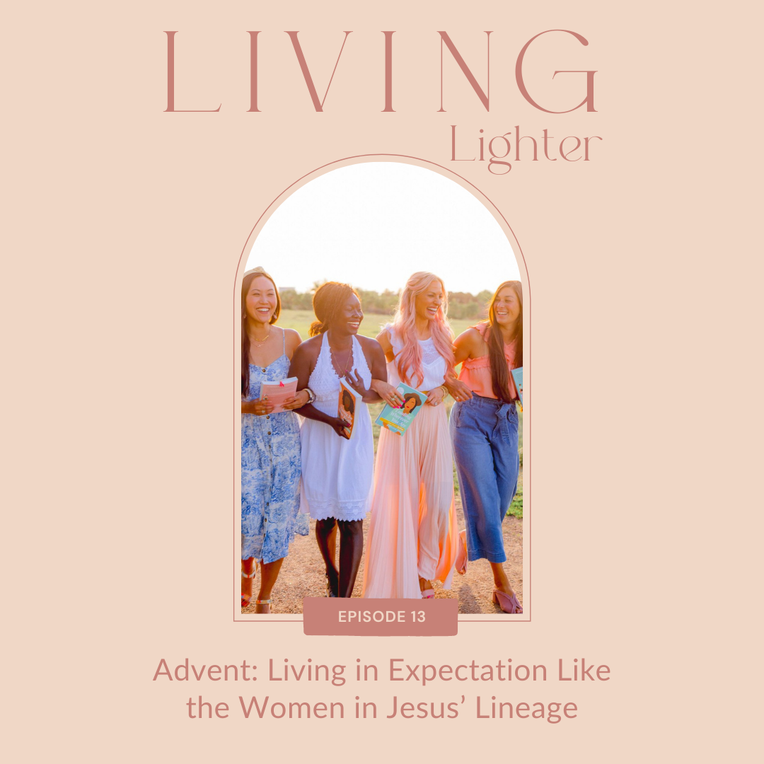 Ep 13: Advent: Living in Expectation Like the Women in Jesus' Lineage