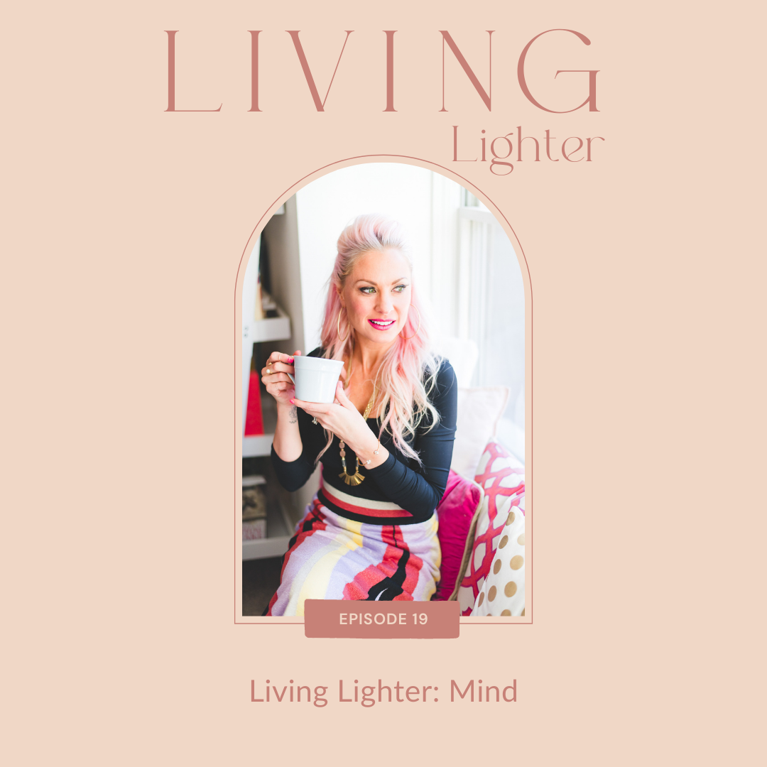 Ep: 19 Living Lighter Series - Mind(set)