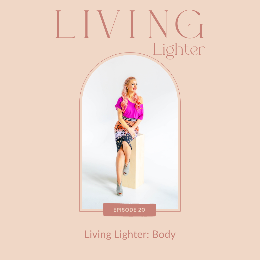 Ep 20: Living Lighter Series - Body