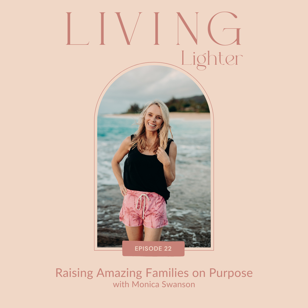 Ep 22: Raising Amazing Families on Purpose with Monica Swanson